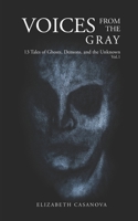 Voices from the Gray: 13 Tales of Ghost, Demons, and the Unknown vol.1 0578301741 Book Cover