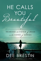 He Calls You Beautiful: Hearing the Voice of Jesus in the Song of Songs 1601429908 Book Cover