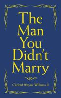 The Man You Didn’t Marry 1480872903 Book Cover