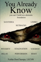 You Already Know : You Can't Build on a Demonic Foundation 0692938893 Book Cover