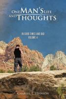 One Man's Life and Thoughts: In Good Times and Bad -Volume 4 1466938072 Book Cover