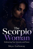 The Scorpio Woman: Embracing Your Intensity and Power B0H4TS9KF9 Book Cover