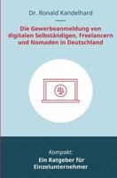 Die Gewerbeanmeldung Von Digitalen Selbstandigen, Freelancern Und Nomaden in Deutschland: Ein Ratgeber Fur Einzelunternehmer 1542920663 Book Cover