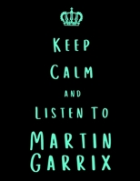 Keep Calm And Listen To Martin Garrix: Martin Garrix Notebook/ journal/ Notepad/ Diary For Fans. Men, Boys, Women, Girls And Kids | 100 Black Lined Pages | 8.5 x 11 inches | A4 1674955243 Book Cover