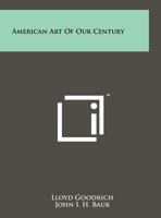 American Art of Our Century 1258219565 Book Cover