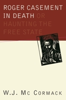 Roger Casement in Death: Or, Haunting the Free State 1900621770 Book Cover