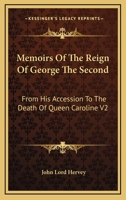 Memoirs Of The Reign Of George The Second: From His Accession To The Death Of Queen Caroline 1015968171 Book Cover