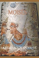 Moisés: La revelación de Yahvé B0BPG89J72 Book Cover