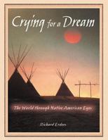 Crying for a Dream: The World Through Native American Eyes 0939680572 Book Cover