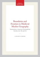 Boundaries and Frontiers in Medieval Muslim Geography (Transactions of the American Philosophical Society) 0871698560 Book Cover