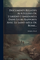 Documents Relatifs Aux Églises De L'orient Considerées Dans Leurs Rapports Avec Le Saint-siége De Rome... 1275436439 Book Cover
