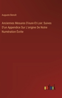 Anciennes Mesures D'eure-Et-Loir: Suives D'un Appendice Sur L'origine De Notre Numération Écrite 338511862X Book Cover