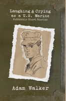 Laughing and Crying as a U.S. Marine: Authentic Short Stories B0H2G27GV1 Book Cover