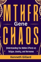 MTHFR GENE CHAOS: Understanding the Hidden Effects on Fatigue, Anxiety, and Hormones B0GPXRZNLM Book Cover