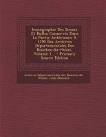 Iconographie Des Sceaux Et Bulles Conservés Dans La Partie Antérieure À 1790 Des Archives Départementales Des Bouches-du-rhône, Volume 1... 1021221775 Book Cover