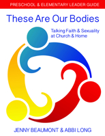 These Are Our Bodies: Preschool & Elementary Leader Guide: Talking Faith & Sexuality at Church & Home 0898690110 Book Cover