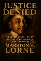 Justice Denied: The Untold Story of Emmett Till and the American Civil Rights Movement B0FRN4DDYV Book Cover