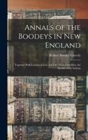 Annals of the Boodeys in New England: Together With Lessons of Law and Life, From John Eliot, the Apostle of the Indians 1017602719 Book Cover