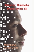 Master Remote Work with AI: Future-Proof Yourself (AI for Beginners) B0FF9Z9686 Book Cover