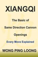 Xiangqi : The Basic of Same Direction Cannon Openings: Every Move Explained 1982035110 Book Cover