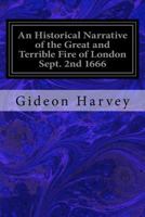 An Historical Narrative of the Great and Terrible Fire of London Sept. 2nd 1666 1976218543 Book Cover