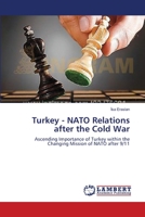Turkey - NATO Relations after the Cold War: Ascending Importance of Turkey within the Changing Mission of NATO after 9/11 3659360198 Book Cover