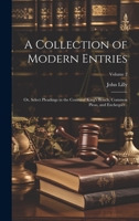 A Collection of Modern Entries; or, Select Pleadings in the Courts of King's Bench, Common Pleas, and Exchequer..; Volume 2 1020774495 Book Cover