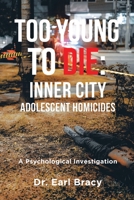 Too Young to Die: Inner-City Adolescent Homicides - A Psychological Autopsy 0805967613 Book Cover