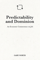 Predictability and Dominion: An Economic Commentary on Job B09558S3DH Book Cover