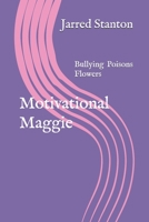 Motivational Maggie: Bullying Poisons Flowers 1792731302 Book Cover