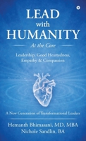 Lead with Humanity at the Core: Leadership, Good Heartedness, Empathy and Compassion B0GTRFQJ8B Book Cover