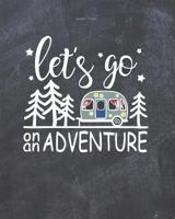 Let's Go On An Adventure: Black Camping Journal Travel Activity Planner Notebook RV Logbook Hiking Checklist Keepsake Memories For Kids Boys Girls Adults Family 8x10 120 Pages White Paper 1082838845 Book Cover