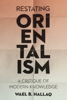 Restating Orientalism: A Critique of Modern Knowledge 0231187629 Book Cover