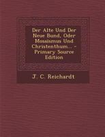 Der Alte Und Der Neue Bund, Oder Mosaïsmus Und Christenthum... - Primary Source Edition 0274994399 Book Cover