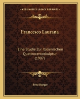 Francesco Laurana: Eine Studie Zur Italienischen Quattrocentoskulptur (1907) 116659985X Book Cover