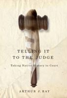 Telling It to the Judge: Taking Native History to Court 0773539522 Book Cover