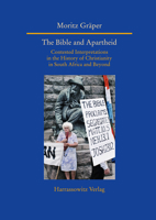 The Bible and Apartheid: Contested Interpretations in the History of Christianity in South Africa and Beyond (Studien Zur Aussereuropaischen Christentumsgeschichte 3447112220 Book Cover