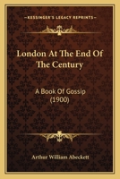 London at the End of the Century: A Book of Gossip (Classic Reprint) 1164927035 Book Cover