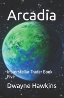 Arcadia: Insterstellar Trader Book Five B0GTW8CPXP Book Cover