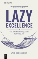 Lazy Excellence : The Art of Achieving More by Doing Less 3112254058 Book Cover