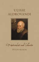 Ulisse Aldrovandi: Naturalist and Collector 1789147174 Book Cover