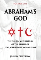 Abraham's God: The Origin and History of the Beliefs of Jews, Christians, and Muslims 1631836811 Book Cover