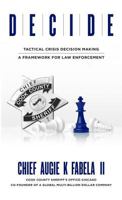 Decide: Tactical Crisis Decision Making: A Framework for Law Enforcement 1947368915 Book Cover