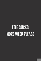 Life Sucks More Weed Please: Blank Dot Grid Notebook: A Perfect Gift for People Who Use Planners, Organizers, Budgets, or Trackers 1697596541 Book Cover