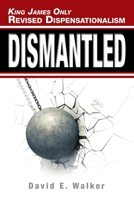 King James Only Revised Dispensationalism : Dismantled 1973685426 Book Cover