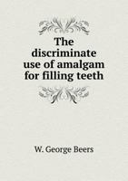 The Discriminate Use of Amalgam for Filling Teeth 5518859090 Book Cover