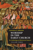 Worship in the Early Church: Volume 3: An Anthology of Historical Sources 0814661998 Book Cover