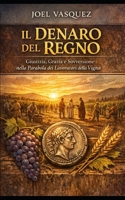 Il Denaro del Regno: Giustizia, Grazia e Sovversione nella Parabola dei Lavoratori della Vigna (Italian Edition) B0GCDN3XWY Book Cover
