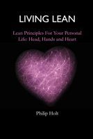 Living Lean: Lean Principles for Your Personal Life: Head, Hands and Heart null Book Cover