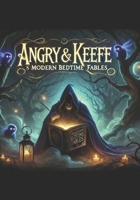 Angry and Keefe's Book of Modern Bedtime Fables: Volume I (Angry and Keefe's Fables) B0DZX8LS2P Book Cover